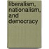 Liberalism, nationalism, and democracy
