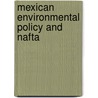 Mexican environmental policy and NAFTA door B. Hogenboom