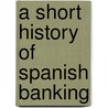 A short history of Spanish banking by O. Holman