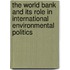 The World Bank and its role in international environmental politics