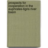 Prospects for cooperation in the Euphrates-Tigris River Basin door A. Kibaroglu
