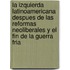 La izquierda latinoamericana despues de las reformas neoliberales y el fin de la Guerra Fria