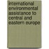 International environmental assistance to central and eastern Europe