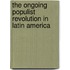 The ongoing populist revolution in Latin America