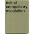 Risk of compulsory escalation
