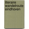 Literaire wandelroute Eindhoven by S. van Vlerken