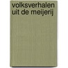 Volksverhalen uit De Meijerij by J. Stehouwer