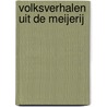 Volksverhalen uit De Meijerij door J. Stehouwer