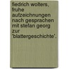 Fiedrich Wolters, Fruhe Aufzeichnungen nach Gesprachen mit Stefan Georg Zur 'Blattergeschichte'. by F. Wolters