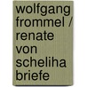 Wolfgang Frommel / Renate von Scheliha Briefe door Onbekend