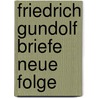 Friedrich gundolf briefe neue folge door Onbekend