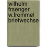 Wilhelm fraenger w.frommel briefwechse door Wilhelm Fraenger