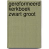 Gereformeerd kerkboek zwart groot door Onbekend