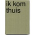 Ik kom thuis