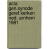 Acta gen.synode geref.kerken ned. arnhem 1981 door Onbekend