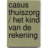 Casus thuiszorg / Het kind van de rekening door W.J. van Noort