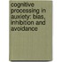 Cognitive processing in auxiety: bias, inhibition and avoidance