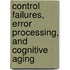 Control failures, error processing, and cognitive aging