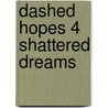 Dashed hopes 4 shAttered dreams door W.W. van Dijk