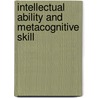 Intellectual ability and metacognitive skill by M.V.J. Veenman