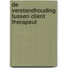 De verstandhouding tussen client therapeut door M.H.M. van der Linden