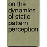 On the dynamics of static pattern perception door M.M. Hogeboom