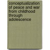 Conceptualization of peace and war from childhood through adolescence door I.M.T. Hakvoort