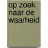 Op zoek naar de waarheid