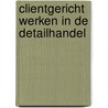 Clientgericht werken in de detailhandel door N. Weiland