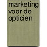 Marketing voor de opticien by N. Weiland