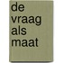 De vraag als maat