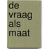 De vraag als maat