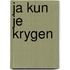 Ja kun je krygen