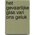 Het gevaarlijke glas van ons geluk