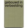 Gebouwd in verbeelding by Unknown