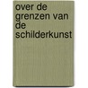 Over de grenzen van de schilderkunst door Onbekend