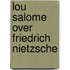 Lou salome over friedrich nietzsche