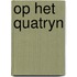 Op het quatryn