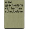Ware geschiedenis van herman schuddelever by Crone