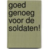 Goed genoeg voor de soldaten! door F. Becuwe