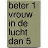 Beter 1 vrouw in de lucht dan 5 door Dequadsteniet