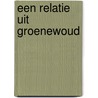 Een relatie uit Groenewoud door J.J.M. Quaedvlieg