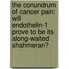 The conundrum of cancer pain: Will Endothelin-1 prove to be its along-waited Shahmeran? door G. Hans