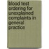 Blood test ordering for unexplained complaints in general practice
