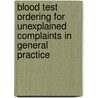 Blood test ordering for unexplained complaints in general practice door Herman Koch