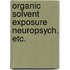 Organic solvent exposure neuropsych. etc.