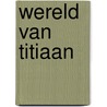 Wereld van titiaan door Wirt Williams