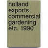 Holland exports commercial gardening etc. 1990 door Onbekend
