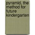Pyramid, the method for future kindergarten