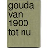 Gouda van 1900 tot nu door Ulla Steuernagel U. Janssen